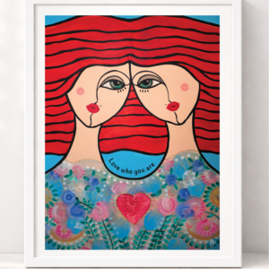 Fine Art *Love who you are 20x30